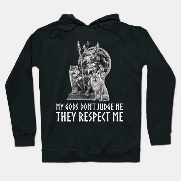 Norse God Odin - My Gods Don't Judge Me They Respect Me - Viking Mythology Hoodie by Styr Designs